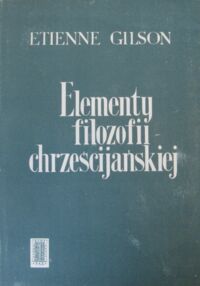 Miniatura okładki Gilson Etienne Elementy filozofii chrześcijańskiej.