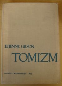 Miniatura okładki Gilson Etienne Tomizm. Wprowadzenie do filozofii św. Tomasza z Akwinu.