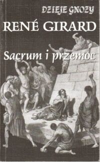 Miniatura okładki Girard Rene Sacrum i przemoc. /Dzieje Gnozy. Tom V/ 