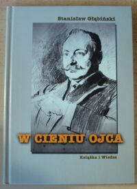 Miniatura okładki Głąbiński Stanisław W cieniu ojca.