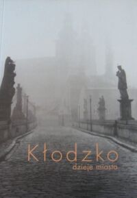 Miniatura okładki Gładkiewicz Ryszard /red./ Kłodzko dzieje miasta.