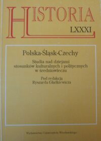 Miniatura okładki Gładkiewicz Ryszard /red./ Polska-Śląsk-Czechy. Studia nad dziejami stosunków kulturalnych i politycznych w średniowieczu. /Historia LXXXI/