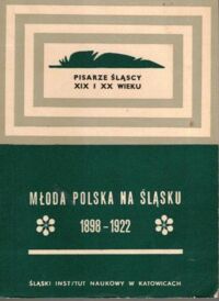 Miniatura okładki Gładysz Antoni /wstęp oprac./ Młoda Polska na Śląsku 1898-1922. /Pisarze Śląscy XIX i XX wieku . Tom 4/