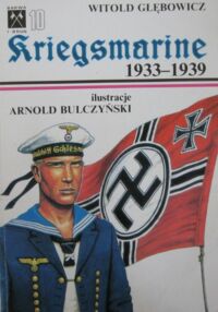 Miniatura okładki Głębowicz Witold Kriegsmarine 1933-1939. Umundorowanie i odznaki. Część I. /Barwa i Broń 10/