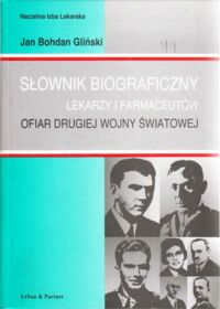 Miniatura okładki Gliński Jan Bohdan Słownik biograficzny lekarzy i farmaceutów ofiar drugiej wojny światowej.