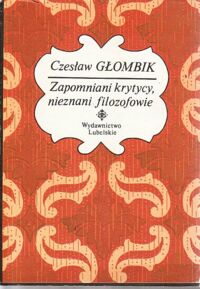 Miniatura okładki Głombik Czesław Zapomniani krytycy, nieznani filozofowie. Rzecz o Aleksandrze Tyszyńskim i Janie Adamskim.