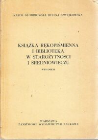 Miniatura okładki Głombiowski K., Szwejkowska H. Książka rękopiśmienna i biblioteka w starożytności i średniowieczu.