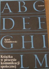 Miniatura okładki Głombiowski Karol Książka w procesie komunikacji społecznej.