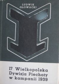 Miniatura okładki Głowacki Ludwik 17 Wielkopolska Dywizja Piechoty w kampanii 1939 roku.