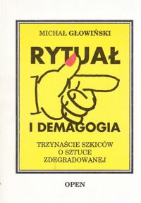 Miniatura okładki Głowiński Michał Rytuał i demagogia. Trzynaście szkiców o sztuce zdegradowanej.