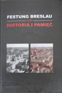 Miniatura okładki Głowiński Tomasz /red./ Festung Breslau 1945. Historia i pamięć.