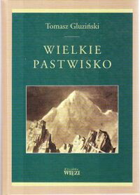 Miniatura okładki Gluziński Tomasz Wielkie pastwisko. /Biblioteka  "Więzi" Tom 179/