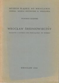 Miniatura okładki Gluziński Wojciech Wrocław śreniowieczny. Miasto i ustrój do początku XV wieku. 