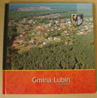 Miniatura okładki  Gmina Lubin w obiektywie. Gmina Lubin in photographic lens.