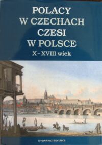 Miniatura okładki Gmiterek Henryk, Iwańczak Wojciech /red./ Polacy w Czechach Czesi w Polsce X-XVIII wiek