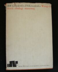 Miniatura okładki Gniedenko B.W., Kowalenko I.N. Wstęp do teorii obsługi masowej. /Biblioteka Naukowa Inżyniera/