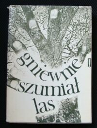 Miniatura okładki  Gniewnie szumiał las. Wspomnienia leśników polskich 1939-1945.