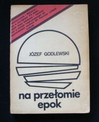 Miniatura okładki Godlewski Józef Na przełomie epok.