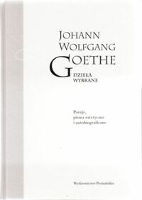 Miniatura okładki Goethe Johann Wolfgang Dzieła wybrane. Tom I. Poezje, pisma estetyczne i autobiograficzne.