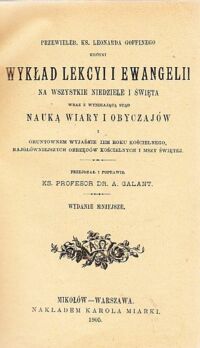 Miniatura okładki Goffini Leonard, ks. Wykład lekcyi i ewangelii na wszystkie niedziele i święta wraz z wynikającą stąd nauką wiary i obyczajów i gruntownem wyjaśnieniem roku kościelnego, najgłówniejszych obrzędów kościelnych i mszy świętej.