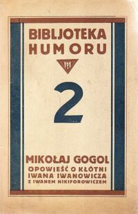 Miniatura okładki Gogol Mikołaj Opowieści o kłótni Iwana Iwanowicza z Iwanem Nikiforowiczem. /Bibljoteka humoru. Rok pierwszy. Księga II/