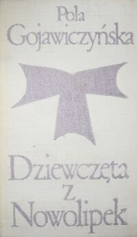 Miniatura okładki Gojawiczyńska Pola Dziewczęta z Nowolipek. /Biblioteka Klasyki Polskiej i Obcej/