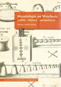 Miniatura okładki Gołąb Maciej /red./ Muzykologia we Wrocławiu. Ludzie-historia-perspektywy.