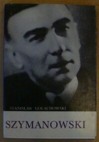 Miniatura okładki Golachowski Stanisław Karol Szymanowski. /Biblioteka Słuchacza Koncertowego/