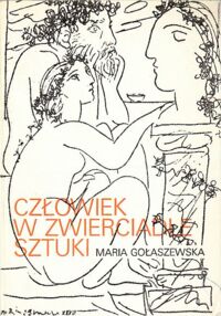 Miniatura okładki Gołaszewska Maria Człowiek w zwierciadle sztuki. Studium z pogranicza estetyki i antropologii filozoficznej.