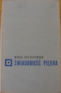 Miniatura okładki Gołaszewska Maria Świadomość piękna. Problematyka genezy, funkcji, struktury i wartości w estetyce.