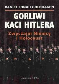 Miniatura okładki Goldhagen Daniel Jonah Gorliwi kaci Hitlera. Zwyczajni Niemcy i Holocaust