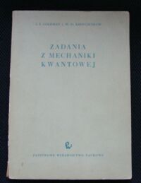 Zdjęcie nr 1 okładki Goldman I.I. i Kriwczenkow W.D. Zadania z mechaniki kwantowej.