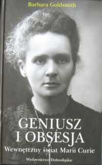 Miniatura okładki Goldsmith Barbara Geniusz i obsesja. Wewnętrzny świat Marii Curie.