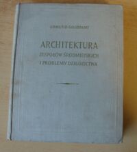 Miniatura okładki Goldzamt Edmund Architektura zespołów śródmiejskich i problemy dziedzictwa.