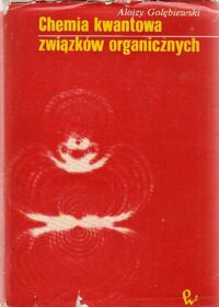 Miniatura okładki Gołębiewski Alojzy Chemia kwantowa związków organicznych.