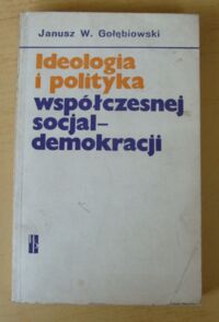 Miniatura okładki Gołębiowski Janusz W. Ideologia i polityka współczesnej socjaldemokracji.