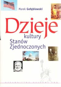 Miniatura okładki Gołębiowski Marek Dzieje kultury Stanów Zjednoczonych.