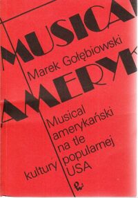 Miniatura okładki Gołębiowski Marek Musical amerykański na tle kultury popularnej USA.