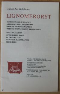 Zdjęcie nr 2 okładki Gołębniak Antoni Jan Lignomeroryt. Zastosowanie w grafice artystycznej i książkowej drewna modyfikowanego według "poznańskiej" technologii.