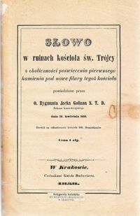 Miniatura okładki Golian Zygmunt Jacek O. S.T.D. Słowo w ruinach kościoła św.Trójcy z okoliczności poświęcenia pierwszego kamienia pod nowe filary tegoż kościoła.