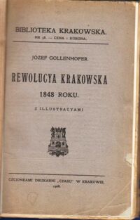 Miniatura okładki Gollenhofer Józef Rewolucya krakowska 1948 roku. Z illustracyami. /Biblioteka Krakowska Nr 38/