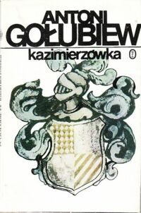 Miniatura okładki Gołubiew Antoni Kazimierzówka. O inspiracji literackiej, o zawiłościach drogi ludzkiej i o baśniowej Szklanej Górze.