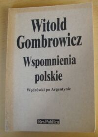 Zdjęcie nr 1 okładki Gombrowicz Witold Wspomnienia polskie. Wędrówki po Argentynie.