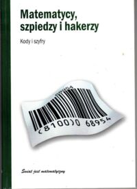 Miniatura okładki Gomez Joan Matematycy, szpiedzy i hakerzy. Kody i szyfry. /Świat jest matematyczny/