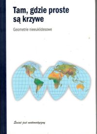 Miniatura okładki Gomez Joan Tam, gdzie proste są krzywe. Geometrie nieeuklidesowe. /Świat jest matematyczny/