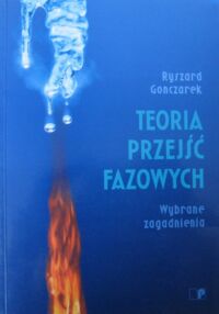 Miniatura okładki Gonczarek Ryszard Teoria przejść fazowych. Wybrane zagadnienia.