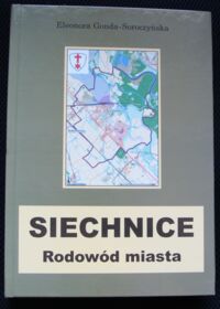 Miniatura okładki Gonda-Soroczyńska Eleonora Siechnice. Rodowód miasta.