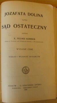 Zdjęcie nr 7 okładki Gondek Feliks, Ks. Siedem grzechów głównych. T.I-VII. T.I. Pycha. T.II. Łakomstwo. T.III-IV. Nieczystość. Obżarstwo. T.V-VII. Zazdrość. Gniew. Lenistwo.
Jozafata Dolina, czyli Sąd Ostateczny.