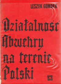 Miniatura okładki Gondek Leszek Działalność Abwehry na terenie Polski 1933-1939.