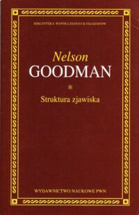 Miniatura okładki Goodman Nelson Struktura zjawiska. /Biblioteka Współczesnych Filozofów/